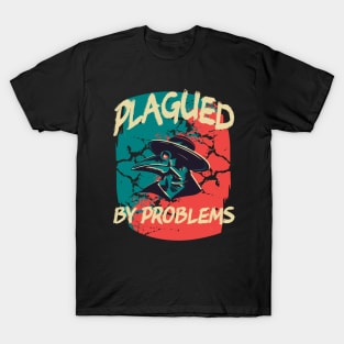 Plagued by Problems T-Shirt